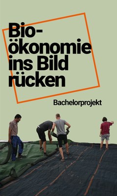 Bioökonomie ins Bild rücken. Bachelorprojekt.