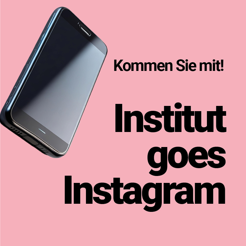 Institut goes Instagram. Kommen Sie mit!